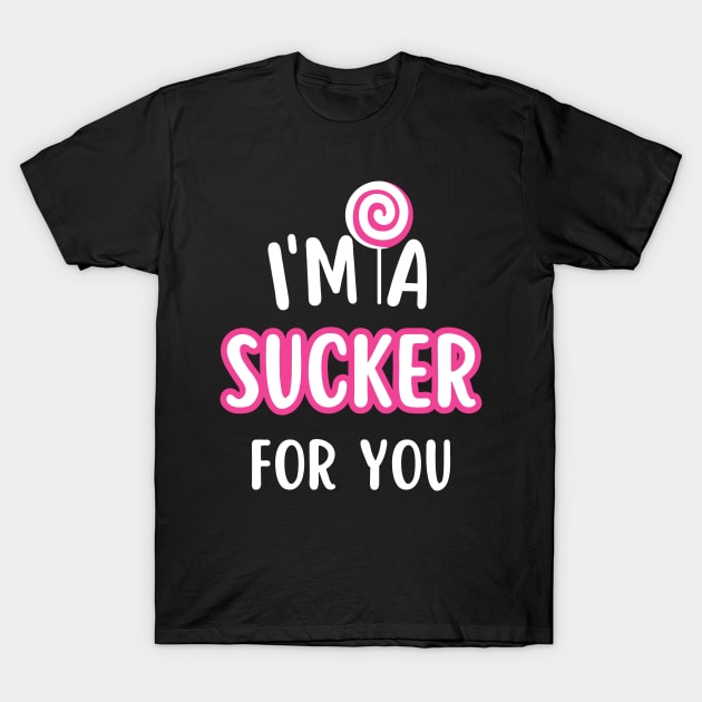 I'm A Sucker For You T-Shirt by undrbolink